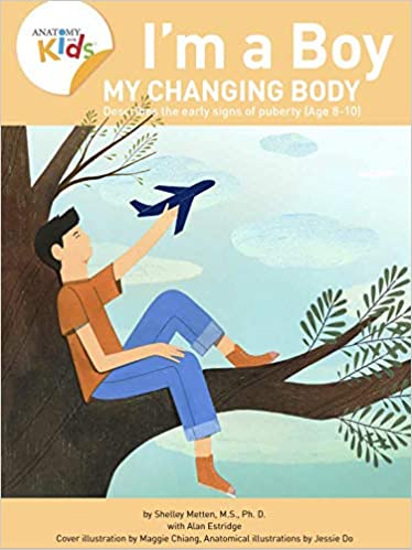 I’m a Boy, My Changing Body (Ages 8-10): Anatomy For Kids Book Prepares Younger Boys For Early Changes As They Enter Puberty (2nd edition) - Orginal Pdf